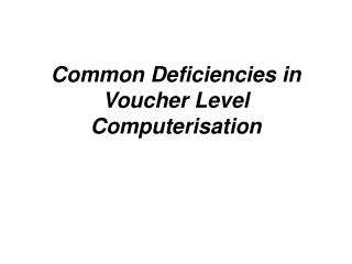 Common Deficiencies in Voucher Level Computerisation