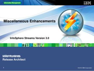Miscellaneous Enhancements InfoSphere Streams Version 3.0