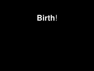 Birth !