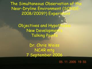 The Simultaneous Observation of the Near-Dryline Environment (SONDE-2008/2009?) Experiment