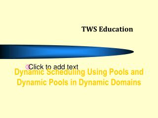 Dynamic Scheduling Using Pools and Dynamic Pools in Dynamic Domains