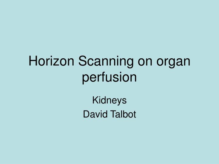 horizon scanning on organ perfusion