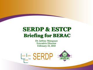 SERDP &amp; ESTCP Briefing for BERAC