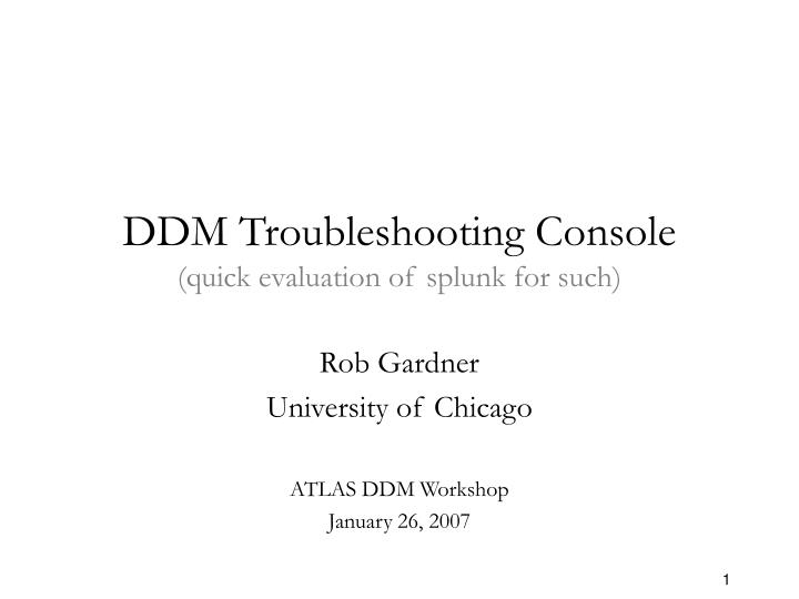 ddm troubleshooting console quick evaluation of splunk for such