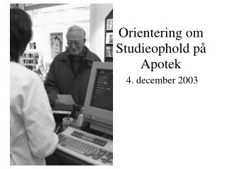 orientering om studieophold p apotek 4 december 2003