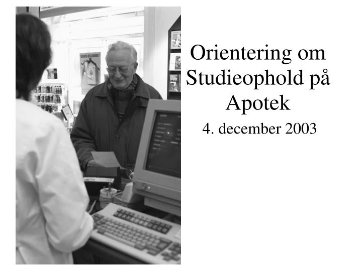 orientering om studieophold p apotek 4 december 2003