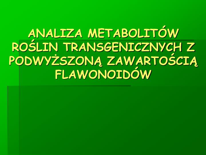 analiza metabolit w ro lin transgenicznych z podwy szon zawarto ci flawonoid w