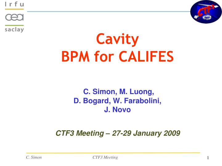 cavity bpm for califes c simon m luong d bogard w farabolini j novo ctf3 meeting 27 29 january 2009
