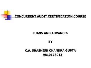 CONCURRENT AUDIT CERTIFICATION COURSE LOANS AND ADVANCES BY C.A. SHASHISH CHANDRA GUPTA