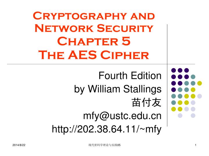 cryptography and network security chapter 5 the aes cipher