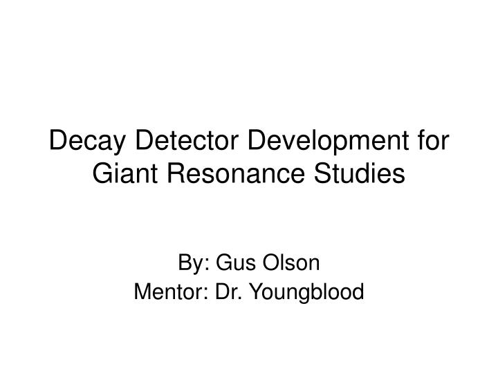 decay detector development for giant resonance studies