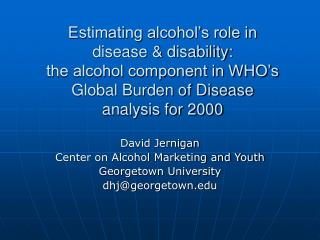 David Jernigan Center on Alcohol Marketing and Youth Georgetown University dhj@georgetown