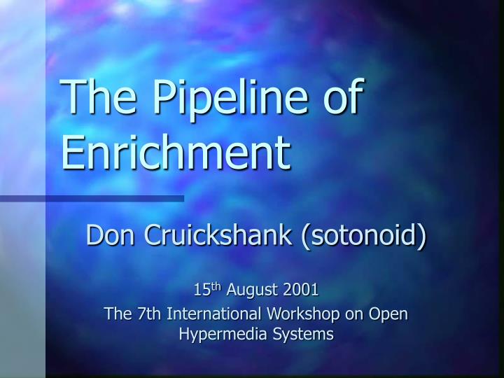 the pipeline of enrichment