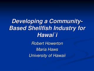 Developing a Community-Based Shellfish Industry for Hawai`i