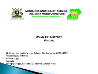 HOIMA FIELD REPORT May 2013 Medicines and Health Service Delivery Monitoring Unit (MHSDMU)