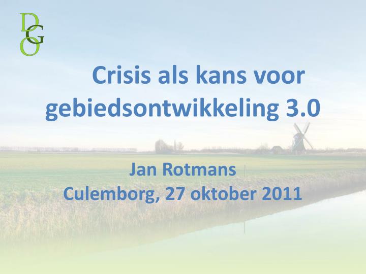 crisis als kans voor gebiedsontwikkeling 3 0 jan rotmans culemborg 27 oktober 2011
