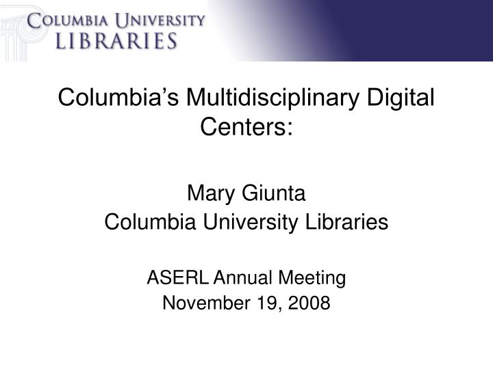 columbia s multidisciplinary digital centers