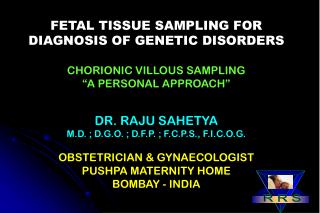 FETAL TISSUE SAMPLING FOR DIAGNOSIS OF GENETIC DISORDERS CHORIONIC VILLOUS SAMPLING