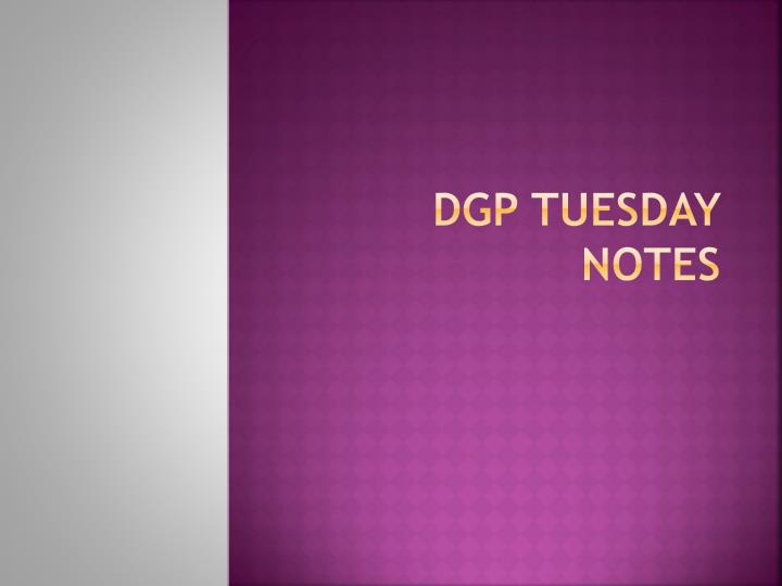 dgp tuesday notes
