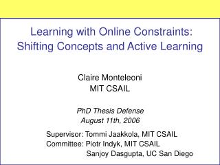 Learning with Online Constraints: Shifting Concepts and Active Learning Claire Monteleoni
