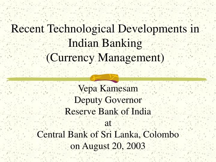 recent technological developments in indian banking currency management