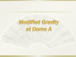 Modified Gravity at Dome A