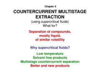 COUNTERCURRENT MULTISTAGE EXTRACTION (using supercritical fluids) What for?