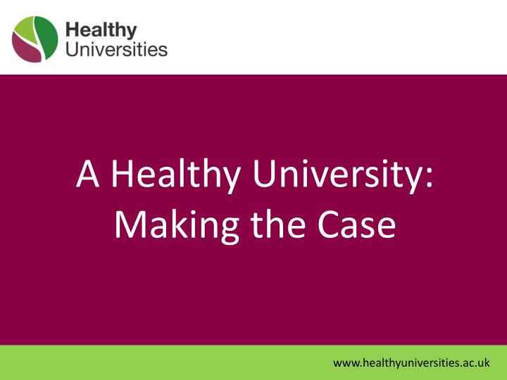 a healthy university making the case