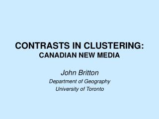 CONTRASTS IN CLUSTERING: CANADIAN NEW MEDIA
