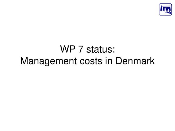 wp 7 status management costs in denmark