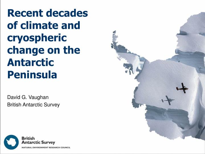 recent decades of climate and cryospheric change on the antarctic peninsula