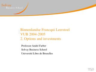 Binnenlandse Francqui Leerstoel VUB 2004-2005 2. Options and investments