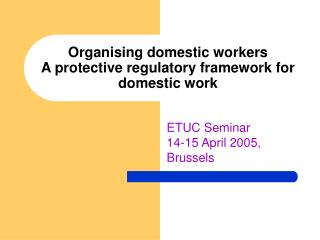 Organising domestic workers A protective regulatory framework for domestic work