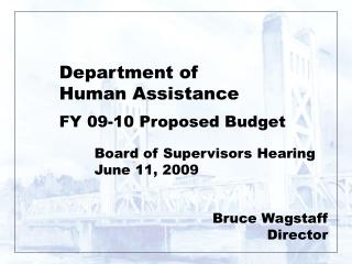 Department of Human Assistance FY 09-10 Proposed Budget Board of Supervisors Hearing