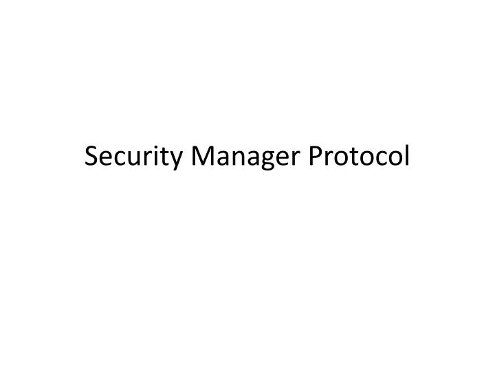 security manager protocol