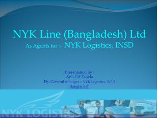 NYK Line (Bangladesh) Ltd As Agents for :- NYK Logistics, INSD