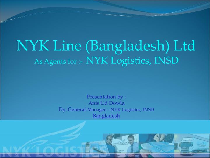 nyk line bangladesh ltd as agents for nyk logistics insd