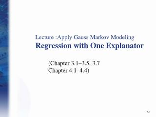 Lecture :Apply Gauss Markov Modeling Regression with One Explanator
