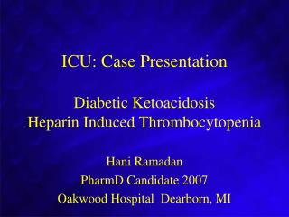 ICU: Case Presentation Diabetic Ketoacidosis Heparin Induced Thrombocytopenia
