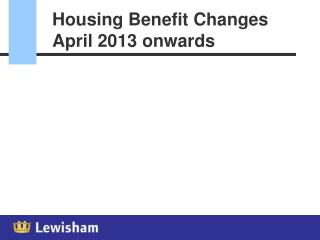 Housing Benefit Changes April 2013 onwards