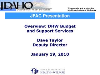 Overview: DHW Budget and Support Services Dave Taylor Deputy Director January 19, 2010