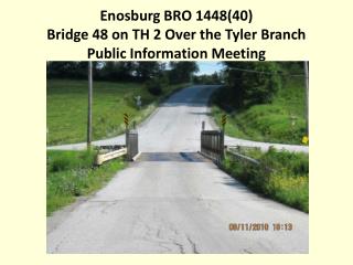 Enosburg BRO 1448(40) Bridge 48 on TH 2 Over the Tyler Branch Public Information Meeting
