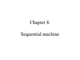 Chapter 8 . Sequential machine
