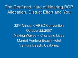 The Deaf and Hard of Hearing BCP Allocation, District Effort and You
