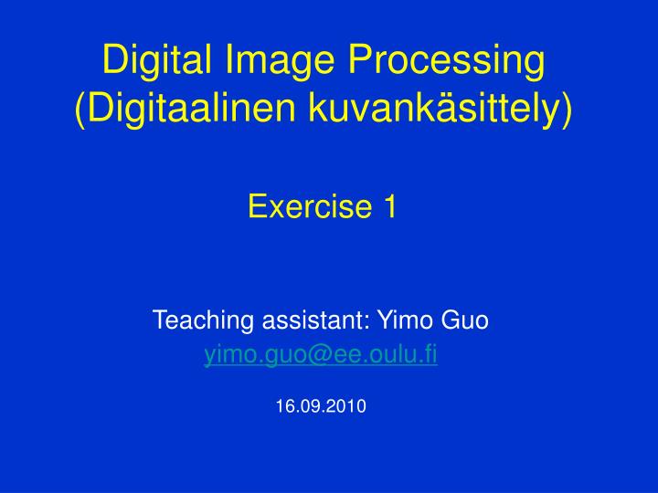 teaching assistant yimo guo yimo guo@ee oulu fi 16 09 2010