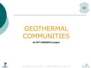 GEOTHERMAL COMMUNITIES An FP7 CONCERTO project