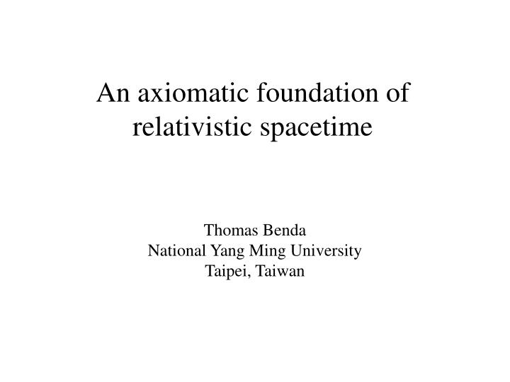 an axiomatic foundation of relativistic spacetime