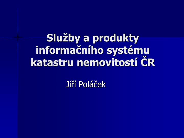 slu by a produkty informa n ho syst mu katastru nemovitost r