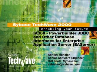 Ashish Mahajan Senior Software Engineer IAD Tools, Sybase Inc. ashishm@sybase