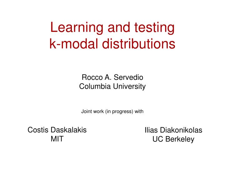 learning and testing k modal distributions
